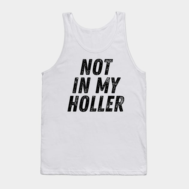 Not In My Holler Tank Top by BandaraxStore